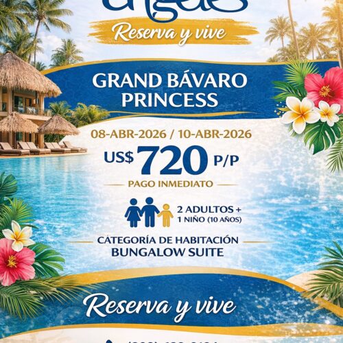Grand Bávaro Princess | 08 al 10 de Abril 2026 | Bungalow Suite | Escapada Familiar